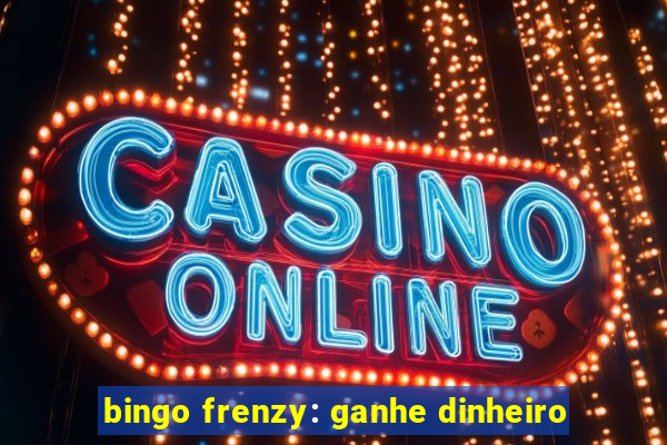 bingo frenzy: ganhe dinheiro